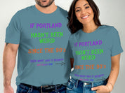 If Portland Hasn't Been Weird Since the 90's shirt product type