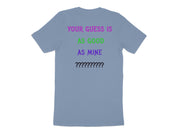 YOUR GUESS IS AS GOOD AS MINE Tshirt product