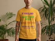 If Portland Hasn't Been Weird Funny Graphic T-shirt Product